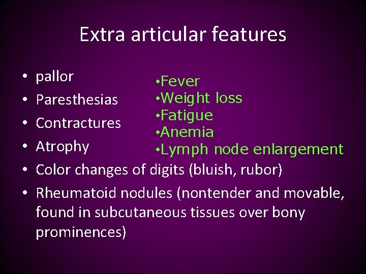 Extra articular features • • • pallor • Fever • Weight loss Paresthesias •