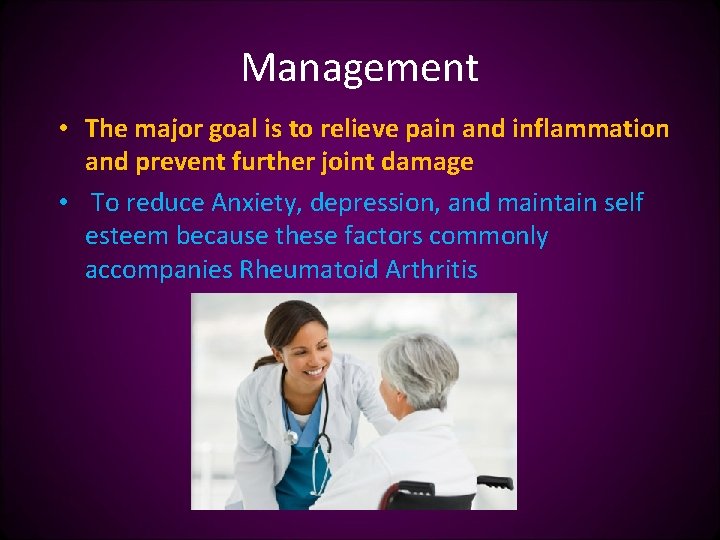 Management • The major goal is to relieve pain and inflammation and prevent further