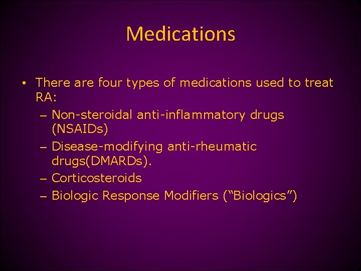 Medications • There are four types of medications used to treat RA: – Non-steroidal