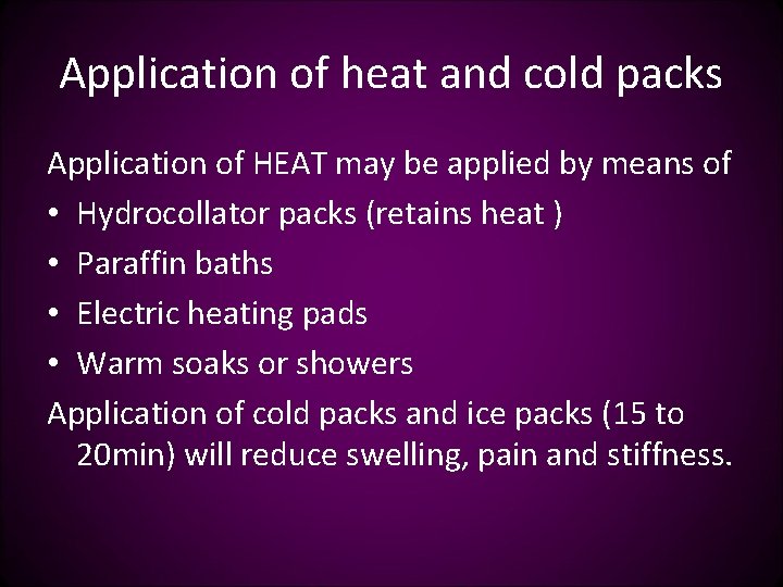 Application of heat and cold packs Application of HEAT may be applied by means