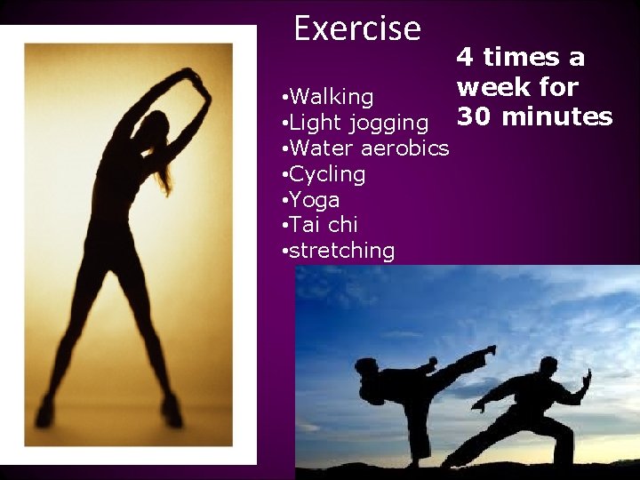 Exercise • Walking • Light jogging • Water aerobics • Cycling • Yoga •