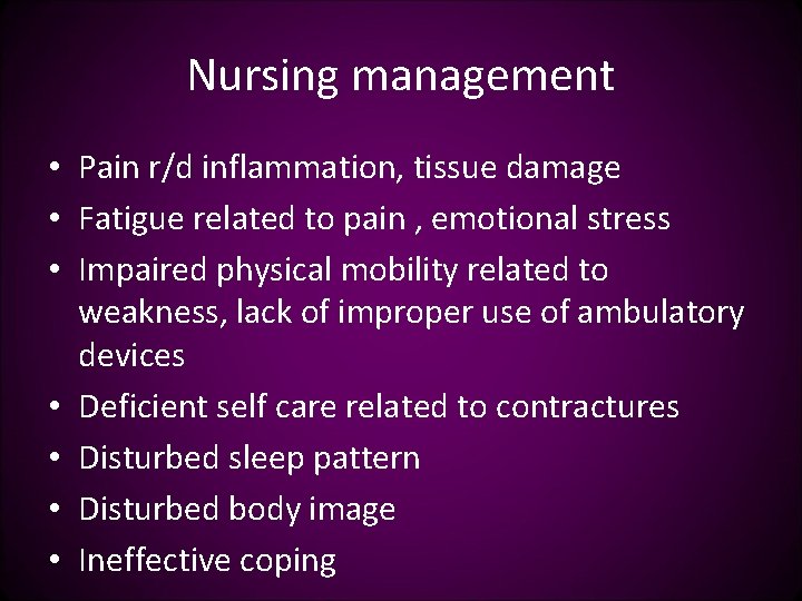 Nursing management • Pain r/d inflammation, tissue damage • Fatigue related to pain ,