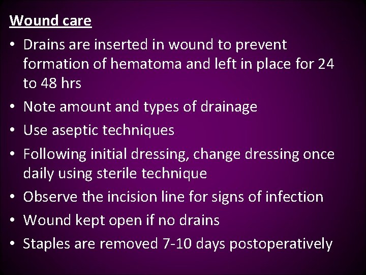 Wound care • Drains are inserted in wound to prevent formation of hematoma and