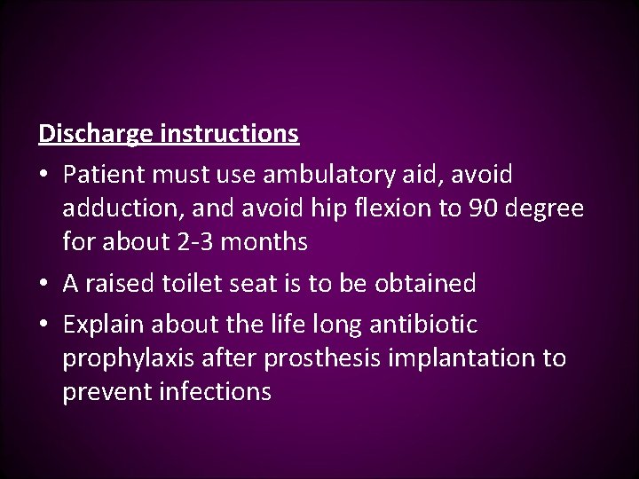 Discharge instructions • Patient must use ambulatory aid, avoid adduction, and avoid hip flexion