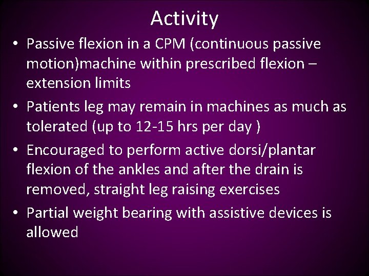 Activity • Passive flexion in a CPM (continuous passive motion)machine within prescribed flexion –