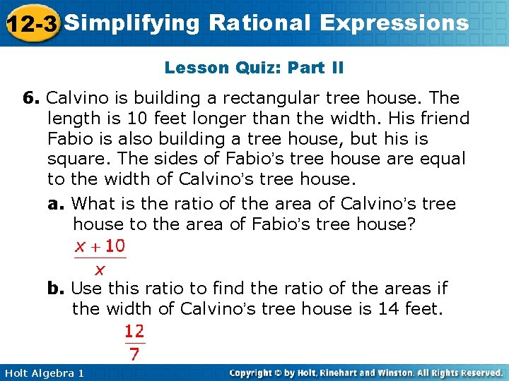 12 -3 Simplifying Rational Expressions Lesson Quiz: Part II 6. Calvino is building a