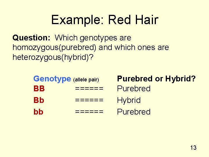 Example: Red Hair Question: Which genotypes are homozygous(purebred) and which ones are heterozygous(hybrid)? Genotype