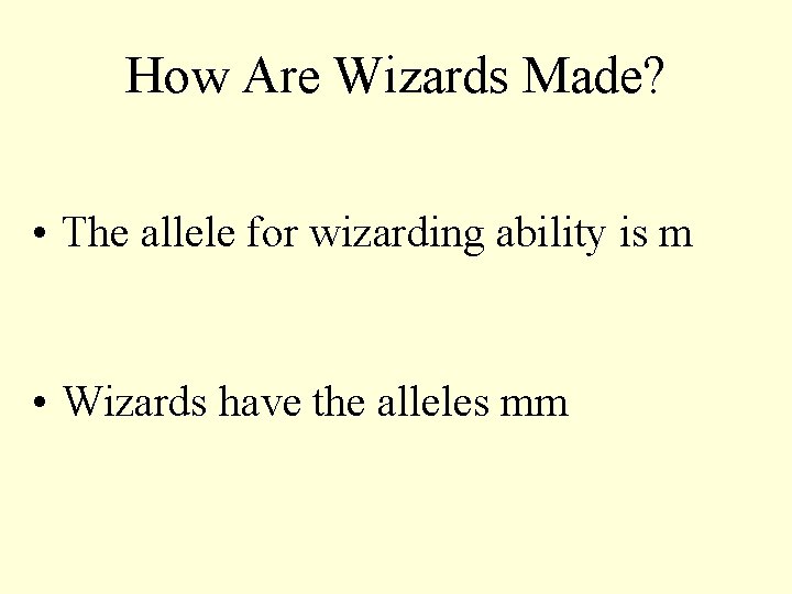 How Are Wizards Made? • The allele for wizarding ability is m • Wizards