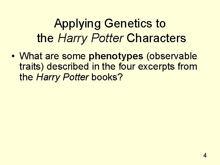 Applying Genetics to the Harry Potter Characters • What are some phenotypes (observable traits)