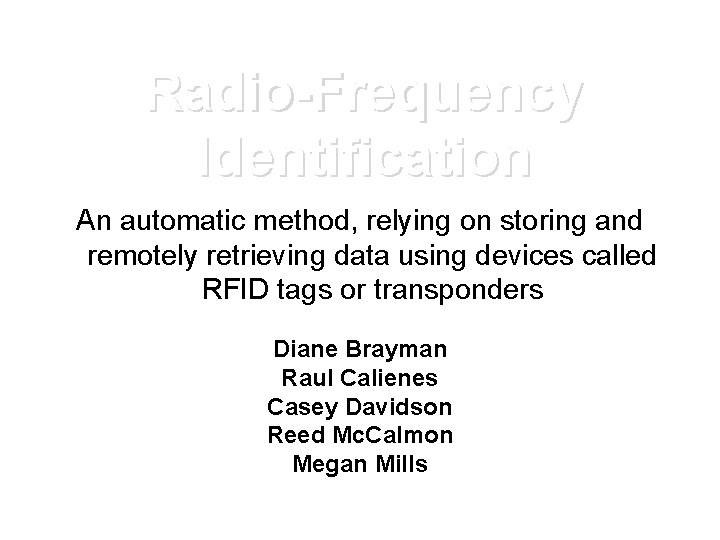 Radio-Frequency Identification An automatic method, relying on storing and remotely retrieving data using devices
