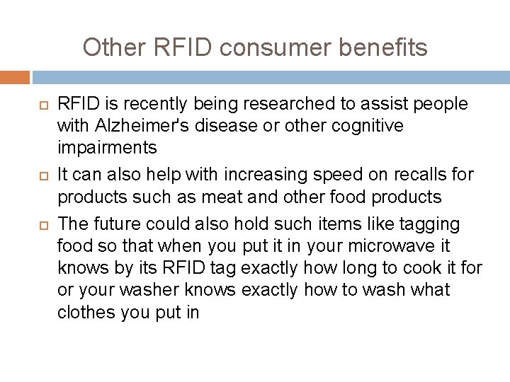Other RFID consumer benefits RFID is recently being researched to assist people with Alzheimer's