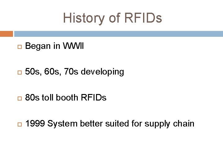 History of RFIDs Began in WWll 50 s, 60 s, 70 s developing 80