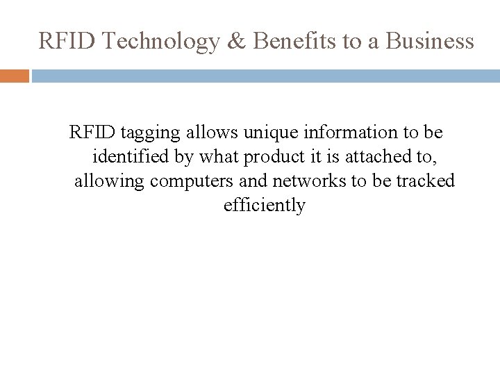 RFID Technology & Benefits to a Business RFID tagging allows unique information to be