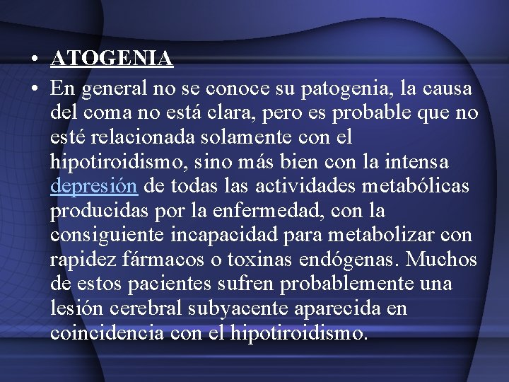 • ATOGENIA • En general no se conoce su patogenia, la causa del • ATOGENIA • En general no se conoce su patogenia, la causa del