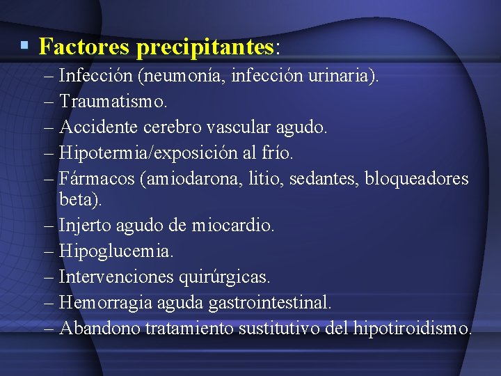 § Factores precipitantes: precipitantes – Infección (neumonía, infección urinaria). – Traumatismo. – Accidente cerebro § Factores precipitantes: precipitantes – Infección (neumonía, infección urinaria). – Traumatismo. – Accidente cerebro