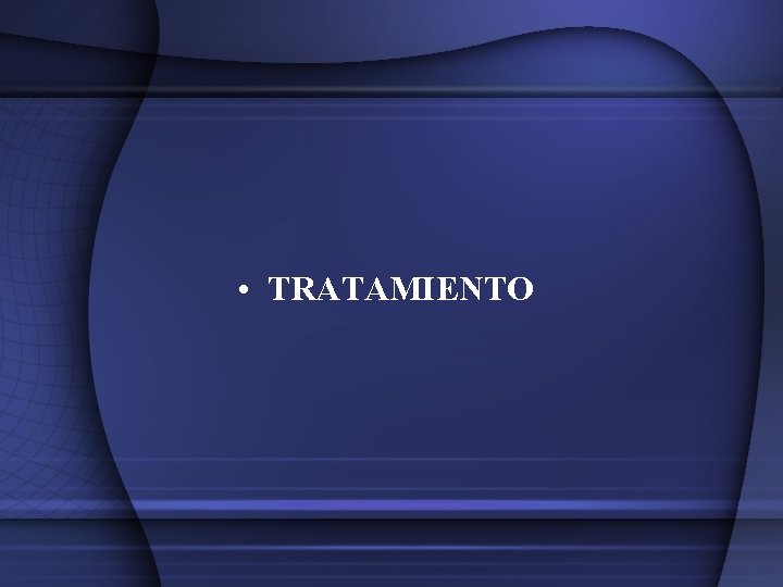 • TRATAMIENTO • TRATAMIENTO