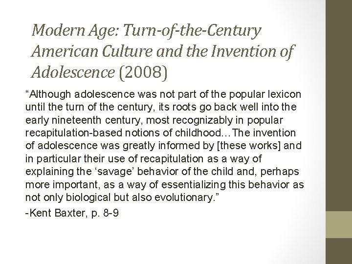 Modern Age: Turn-of-the-Century American Culture and the Invention of Adolescence (2008) “Although adolescence was