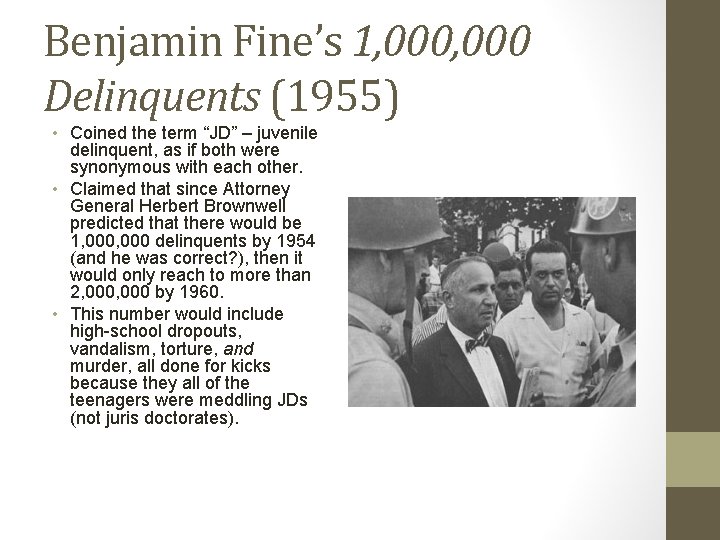 Benjamin Fine’s 1, 000 Delinquents (1955) • Coined the term “JD” – juvenile delinquent,