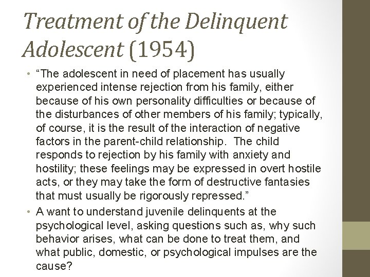 Treatment of the Delinquent Adolescent (1954) • “The adolescent in need of placement has