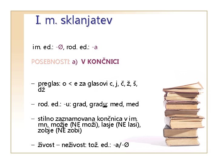 I. m. sklanjatev im. ed. : -Ø, rod. ed. : -a POSEBNOSTI: a) V