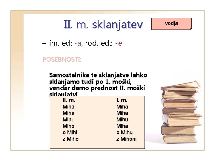 II. m. sklanjatev – im. ed: -a, rod. ed. : -e POSEBNOSTI: Samostalnike te