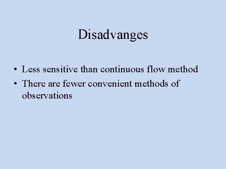 Disadvanges • Less sensitive than continuous flow method • There are fewer convenient methods