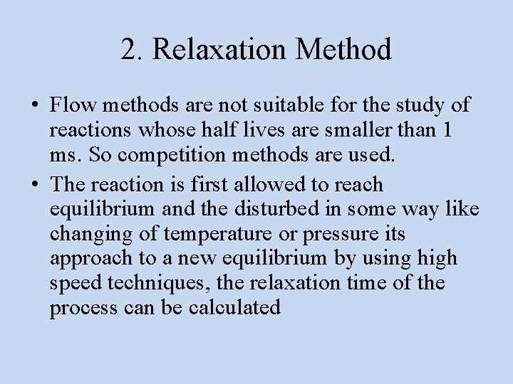 2. Relaxation Method • Flow methods are not suitable for the study of reactions
