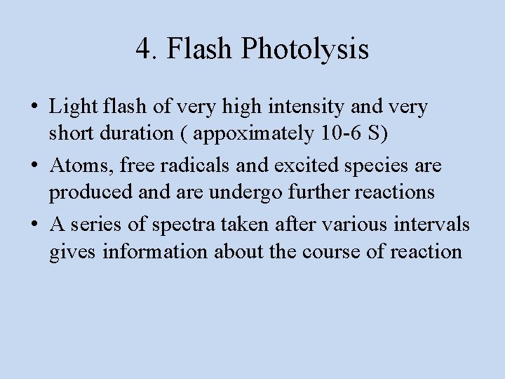 4. Flash Photolysis • Light flash of very high intensity and very short duration
