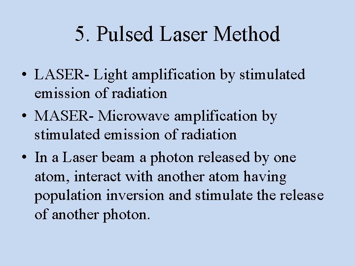 5. Pulsed Laser Method • LASER- Light amplification by stimulated emission of radiation •