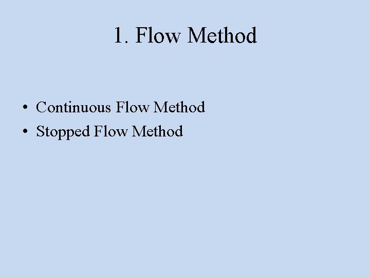 1. Flow Method • Continuous Flow Method • Stopped Flow Method 