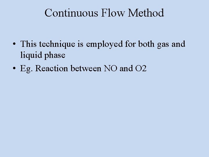 Continuous Flow Method • This technique is employed for both gas and liquid phase