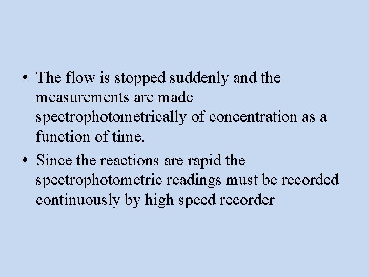  • The flow is stopped suddenly and the measurements are made spectrophotometrically of