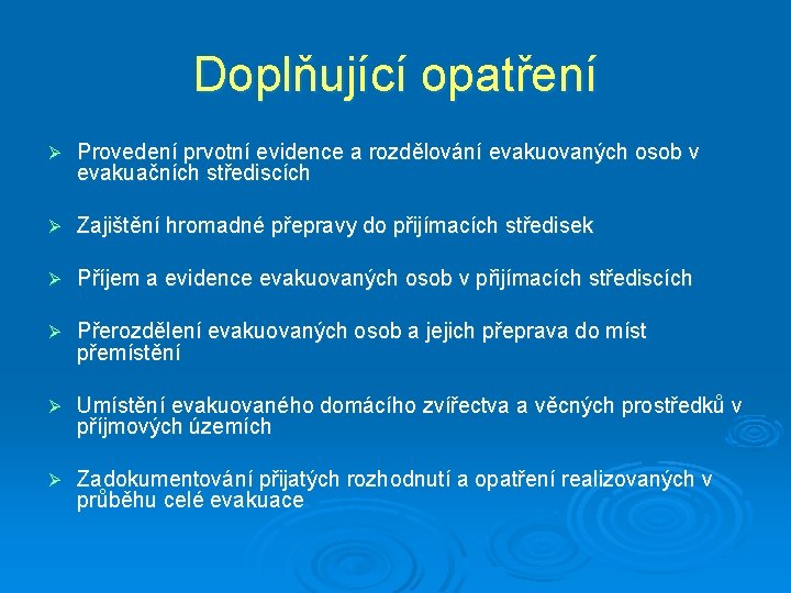 Doplňující opatření Ø Provedení prvotní evidence a rozdělování evakuovaných osob v evakuačních střediscích Ø