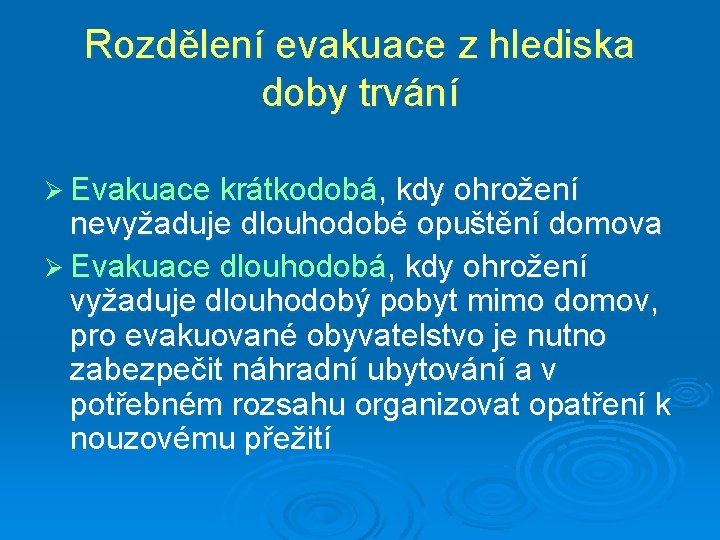 Rozdělení evakuace z hlediska doby trvání Ø Evakuace krátkodobá, kdy ohrožení nevyžaduje dlouhodobé opuštění