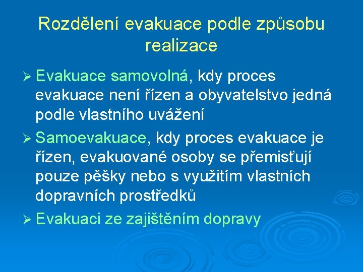 Rozdělení evakuace podle způsobu realizace Ø Evakuace samovolná, kdy proces evakuace není řízen a