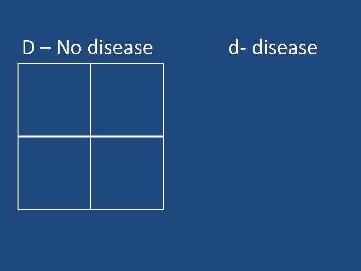 D – No disease d- disease 