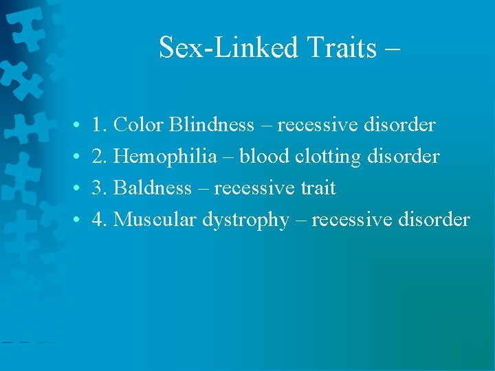 Sex-Linked Traits – • • 1. Color Blindness – recessive disorder 2. Hemophilia –