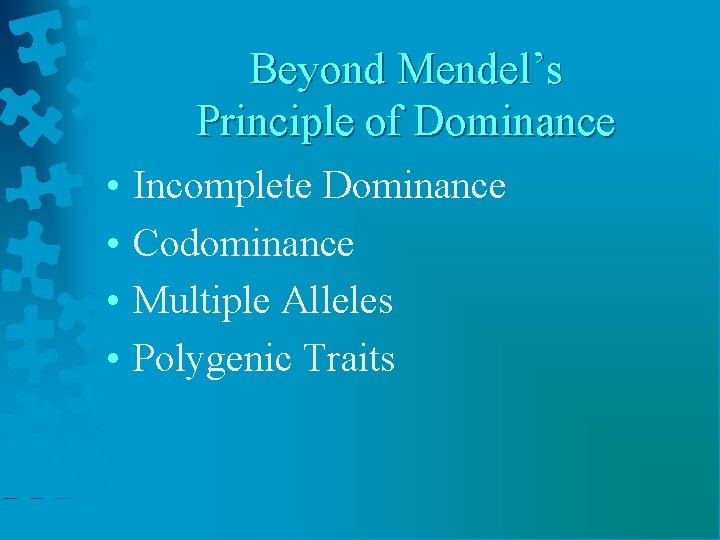 Beyond Mendel’s Principle of Dominance • • Incomplete Dominance Codominance Multiple Alleles Polygenic Traits