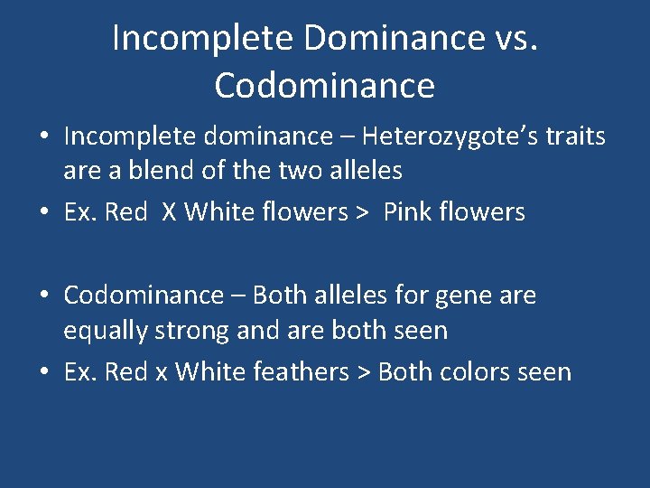 Incomplete Dominance vs. Codominance • Incomplete dominance – Heterozygote’s traits are a blend of