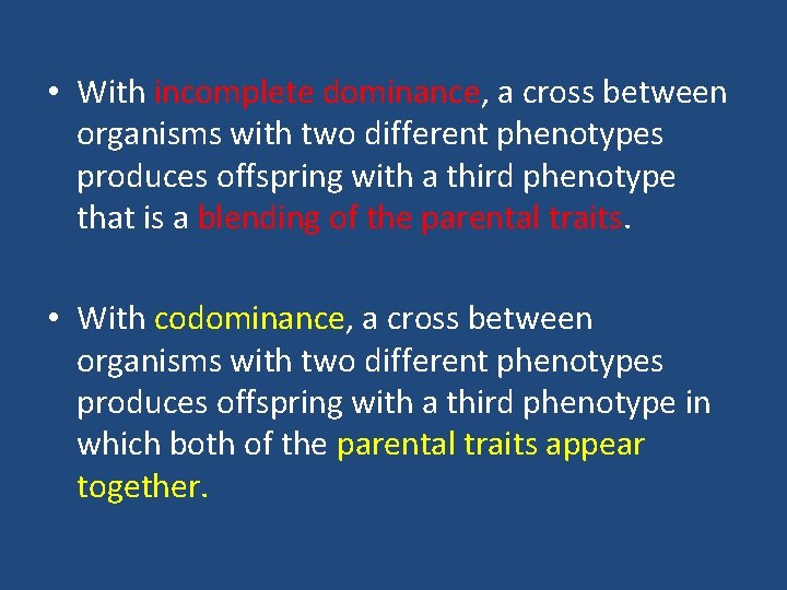  • With incomplete dominance, a cross between organisms with two different phenotypes produces