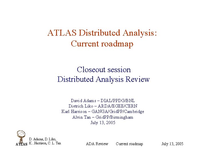 ATLAS Distributed Analysis: Current roadmap Closeout session Distributed Analysis Review David Adams – DIAL/PPDG/BNL
