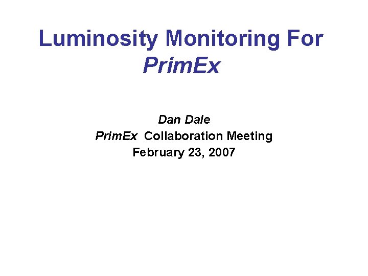 Luminosity Monitoring For Prim. Ex Dan Dale Prim. Ex Collaboration Meeting February 23, 2007