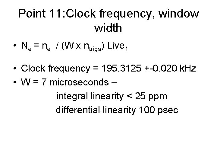 Point 11: Clock frequency, window width • Ne = ne / (W x ntrigs)