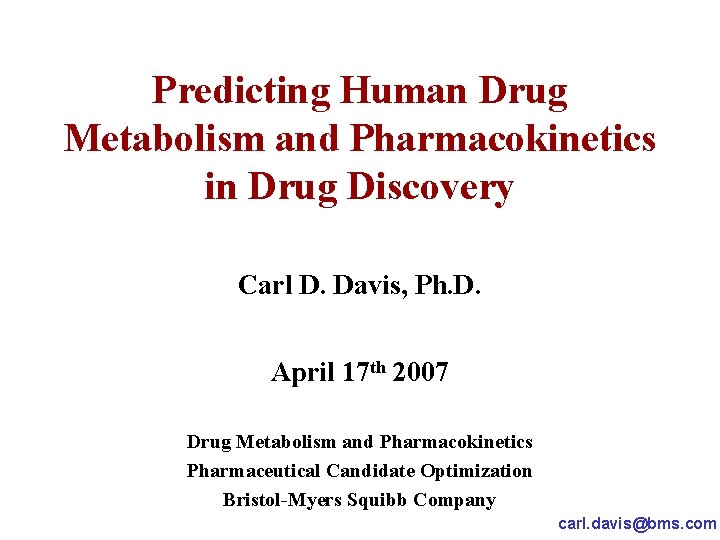 Predicting Human Drug Metabolism and Pharmacokinetics in Drug Discovery Carl D. Davis, Ph. D.