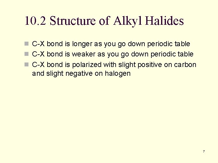 10. 2 Structure of Alkyl Halides n C-X bond is longer as you go 10. 2 Structure of Alkyl Halides n C-X bond is longer as you go