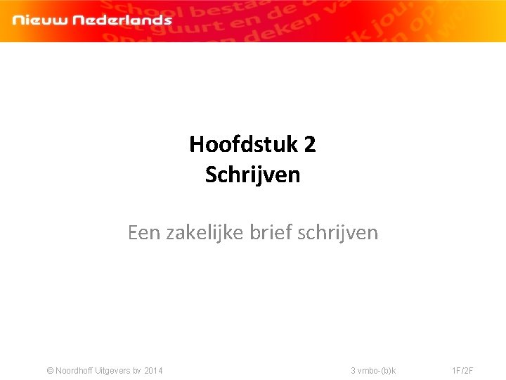 Hoofdstuk 2 Schrijven Een zakelijke brief schrijven © Noordhoff Uitgevers bv 2014 3 vmbo-(b)k