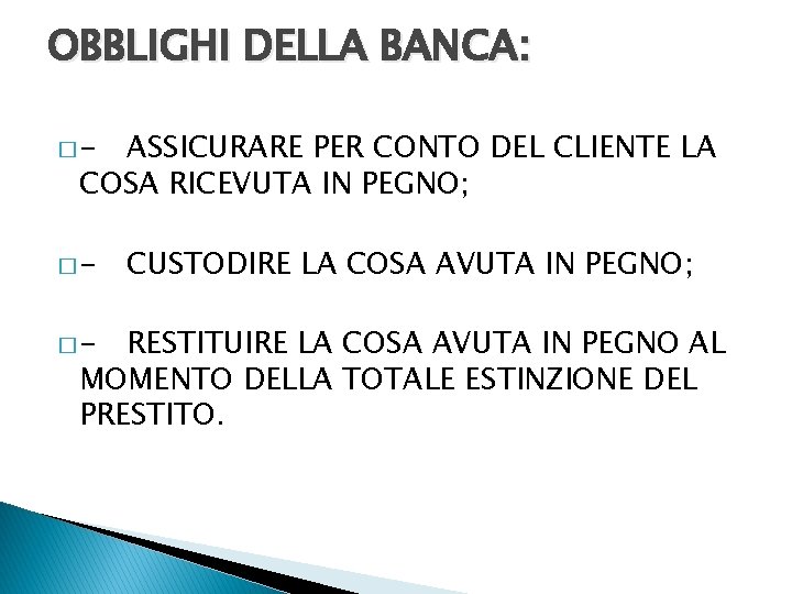 OBBLIGHI DELLA BANCA: �- ASSICURARE PER CONTO DEL CLIENTE LA COSA RICEVUTA IN PEGNO;