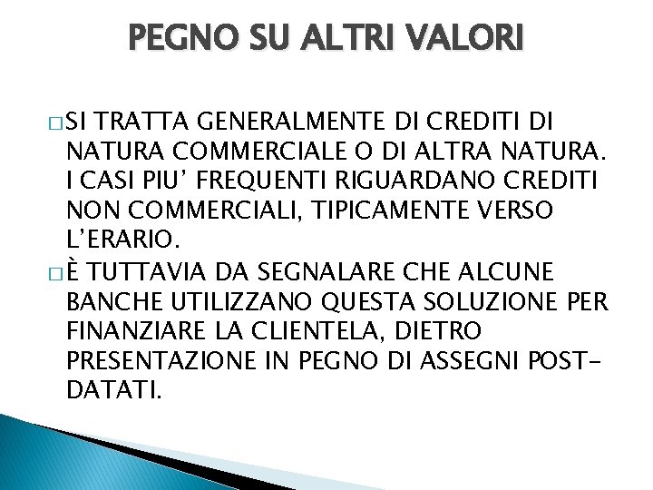 PEGNO SU ALTRI VALORI � SI TRATTA GENERALMENTE DI CREDITI DI NATURA COMMERCIALE O