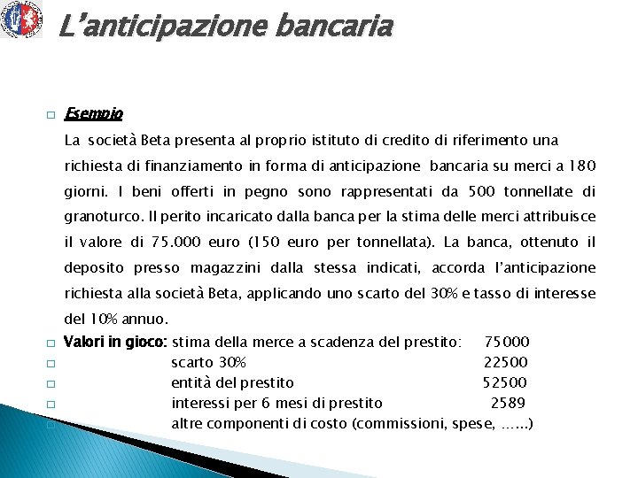 L’anticipazione bancaria � Esempio La società Beta presenta al proprio istituto di credito di