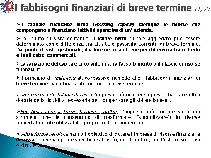 I fabbisogni finanziari di breve termine (1/2) ØIl capitale circolante lordo (working capital) raccoglie